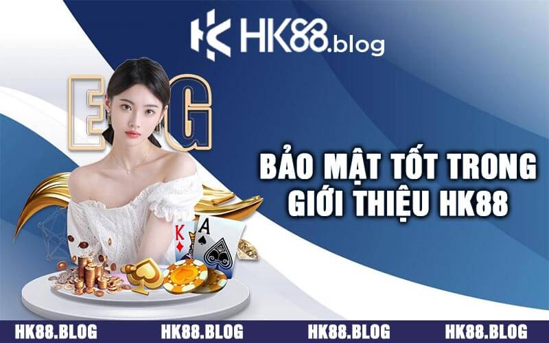 Bảo Mật Tốt Trong Giới Thiệu HK88