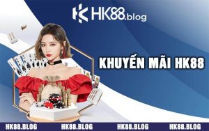 Những khuyến mãi độc quyền chỉ có tại HK88